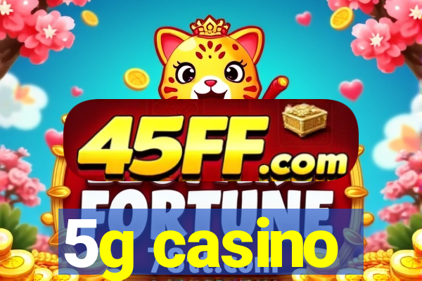 5g casino